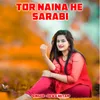 About Tor Naina He Sarabi Song